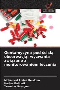 bokomslag Gentamycyna pod ?cisl? obserwacj?: wyzwania zwi?zane z monitorowaniem leczenia