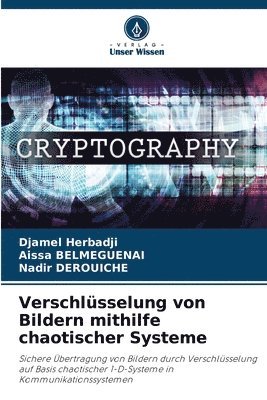 Djamel Herbadji, Aissa Belmeguenai, Nadir Derouiche, Aissa BELMEGUENAI - Verschlüsselung von Bildern mithilfe chaotischer Systeme, Häftad
