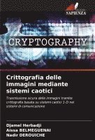 Djamel Herbadji, Aissa Belmeguenai, Aissa BELMEGUENAI, Nadir Derouiche - Crittografia delle immagini mediante sistemi caotici, Häftad