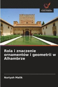 bokomslag Rola i znaczenie ornamentów i geometrii w Alhambrze