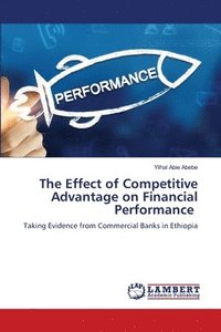 bokomslag The Effect of Competitive Advantage on Financial Performance