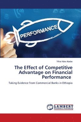 bokomslag The Effect of Competitive Advantage on Financial Performance