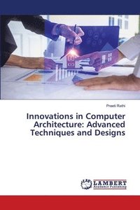 bokomslag Innovations in Computer Architecture: Advanced Techniques and Designs