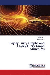 bokomslag Cayley Fuzzy Graphs and Cayley Fuzzy Graph Structures