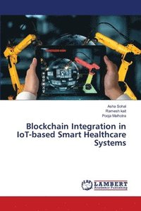 bokomslag Blockchain Integration in IoT-based Smart Healthcare Systems