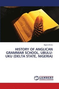 bokomslag History of Anglican Grammar School, Ubulu-Uku (Delta State, Nigeria)