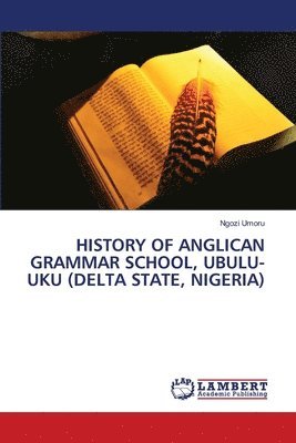 bokomslag History of Anglican Grammar School, Ubulu-Uku (Delta State, Nigeria)