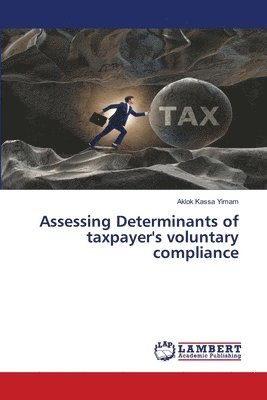 Assessing Determinants of taxpayer's voluntary compliance 1