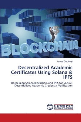 Decentralized Academic Certificates Using Solana & IPFS 1