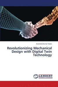 bokomslag Revolutionizing Mechanical Design with Digital Twin Technology