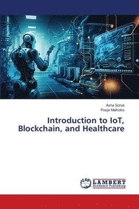 bokomslag Introduction to IoT, Blockchain, and Healthcare