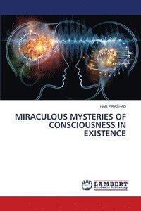 bokomslag Miraculous Mysteries of Consciousness in Existence