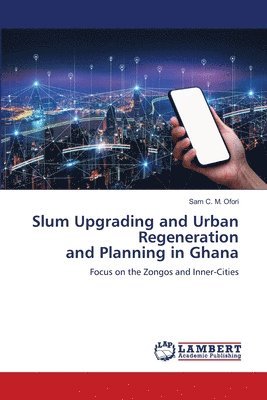 Slum Upgrading and Urban Regeneration and Planning in Ghana 1