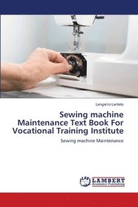 bokomslag Sewing machine Maintenance Text Book For Vocational Training Institute