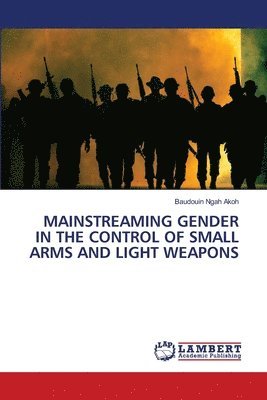 Mainstreaming Gender in the Control of Small Arms and Light Weapons 1