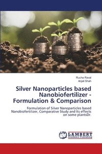 bokomslag Silver Nanoparticles based Nanobiofertilizer -Formulation & Comparison