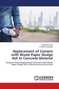 bokomslag Replacement of Cement with Waste Paper Sludge Ash in Concrete Material