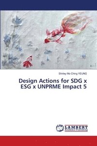 bokomslag Design Actions for SDG x ESG x UNPRME Impact 5