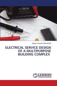 bokomslag Electrical Service Design of a Multipurpose Building Complex