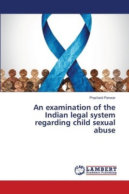 An examination of the Indian legal system regarding child sexual abuse 1