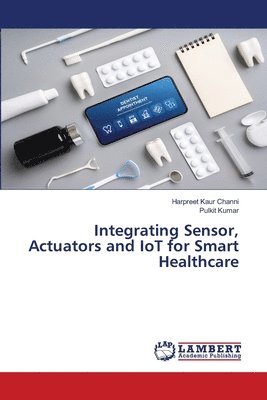 Integrating Sensor, Actuators and IoT for Smart Healthcare 1