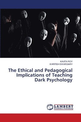 bokomslag The Ethical and Pedagogical Implications of Teaching Dark Psychology