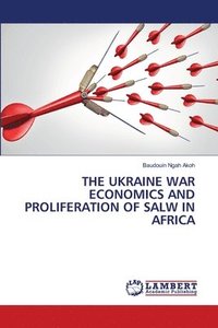 bokomslag The Ukraine War Economics and Proliferation of Salw in Africa