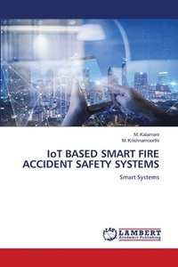 bokomslag IoT BASED SMART FIRE ACCIDENT SAFETY SYSTEMS