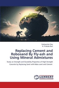 bokomslag Replacing Cement and Robosand By Fly-ash and Using Mineral Admixtures