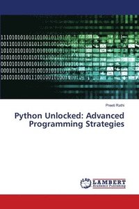 bokomslag Python Unlocked: Advanced Programming Strategies