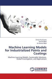 bokomslag Machine Learning Models for Industrialized Paints and Coatings