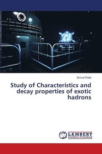 bokomslag Study of Characteristics and decay properties of exotic hadrons