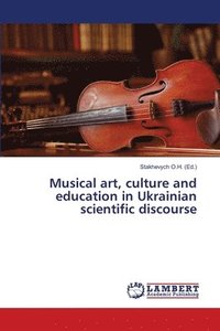 bokomslag Musical art, culture and education in Ukrainian scientific discourse