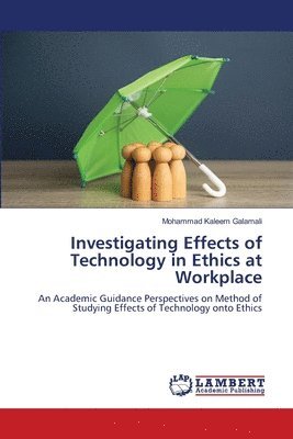 Investigating Effects of Technology in Ethics at Workplace 1