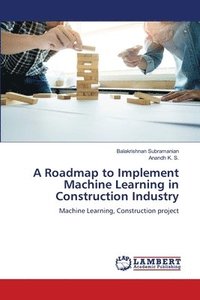 bokomslag Roadmap to Implement Machine Learning in Construction Industry