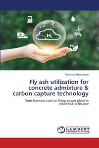 bokomslag Fly ash utilization for concrete admixture & carbon capture technology