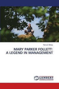 bokomslag Mary Parker Follett: A Legend in Management