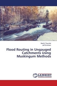 bokomslag Flood Routing in Ungauged Catchments Using Muskingum Methods
