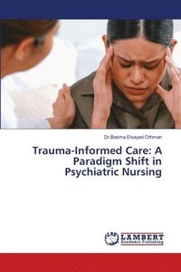 bokomslag Trauma-Informed Care: A Paradigm Shift in Psychiatric Nursing