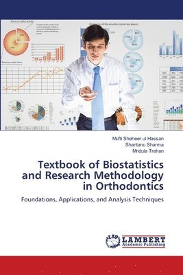 Mufti Sheheer Ul Hassan, Shantanu Sharma, Mridula Trehan, Mufti Sheheer ul Hassan - Textbook of Biostatistics and Research Methodology in Orthodontics, Häftad