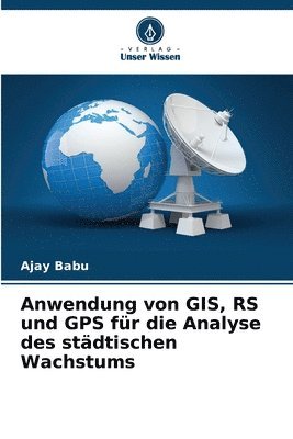 bokomslag Anwendung von GIS, RS und GPS fr die Analyse des stdtischen Wachstums