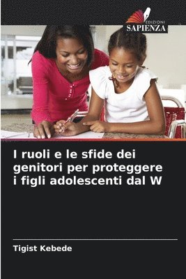 bokomslag I ruoli e le sfide dei genitori per proteggere i figli adolescenti dal W