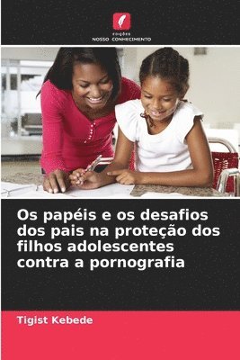 Os papis e os desafios dos pais na proteo dos filhos adolescentes contra a pornografia 1