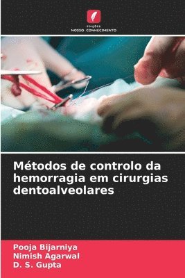 Pooja Bijarniya, Nimish Agarwal, D S Gupta, D. S. Gupta - Métodos de controlo da hemorragia em cirurgias dentoalveolares, Häftad