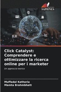 bokomslag Click Catalyst: Comprendere e ottimizzare la ricerca online per i marketer