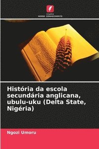 bokomslag História da escola secundária anglicana, ubulu-uku (Delta State, Nigéria)