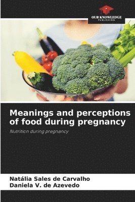 Meanings and perceptions of food during pregnancy 1