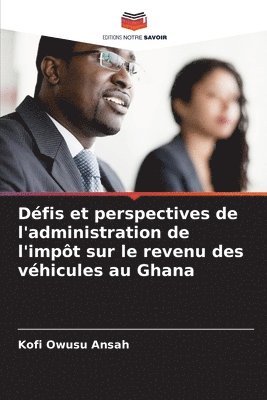 Dfis et perspectives de l'administration de l'impt sur le revenu des vhicules au Ghana 1