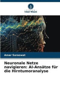 bokomslag Neuronale Netze navigieren: AI-Ansätze für die Hirntumoranalyse