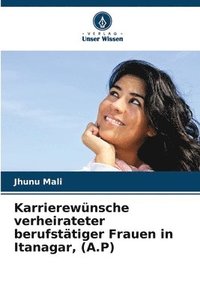 bokomslag Karrierewünsche verheirateter berufstätiger Frauen in Itanagar, (A.P)